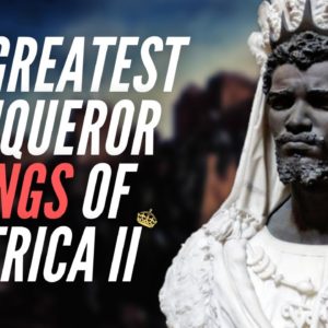 Greatest Conqueror Kings Of Africa Part II